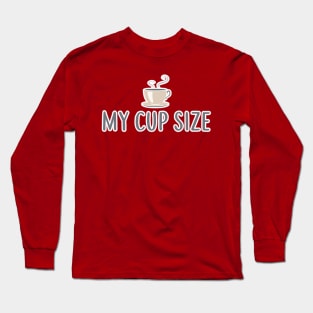 My Coffee Cup Size Cappuccino Latte Espresso Java Long Sleeve T-Shirt